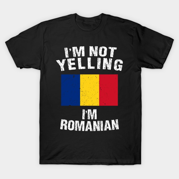 I'm Not Yelling I'm Romanian T-Shirt by TShirtWaffle1